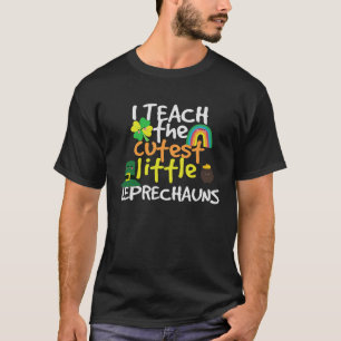I Teach The Cutest Little Leprechauns T-Shirt