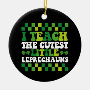 I Teach The Cutest Little Leprechauns Teacher Ceramic Ornament