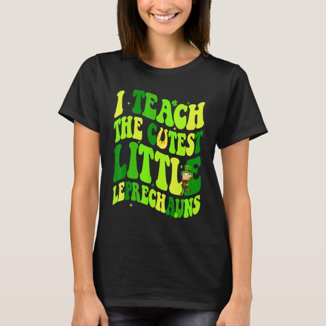 I Teach The Cutest Little Leprechauns Teacher St P T-Shirt (Front)