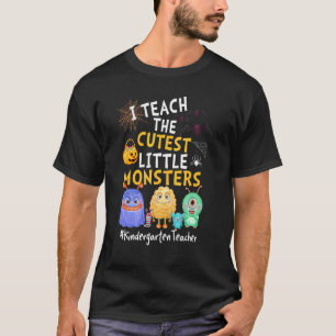 I Teach The Cutest Little Monsters Kindergarten Te T-Shirt