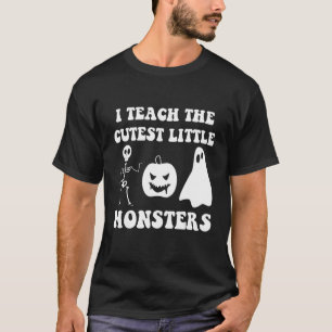 I Teach The Cutest Little Monsters T-Shirt