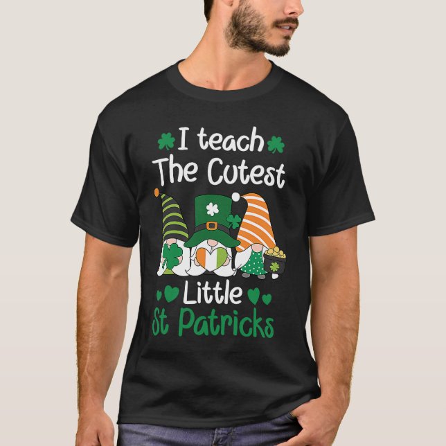 I teach the cutest Little St Patrick's day Gnome T-Shirt (Front)