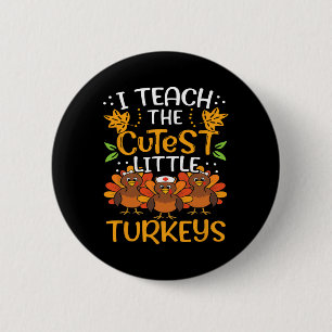 I Teach The Cutest Little Turkeys For Teacher Than 6 Cm Round Badge