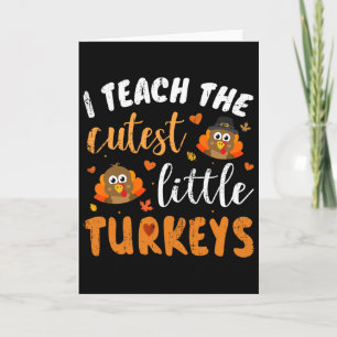 I Teach The Cutest Little Turkeys For Teacher Than Card