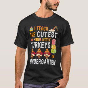 I Teach The Cutest Little Turkeys In Kindergarten T-Shirt