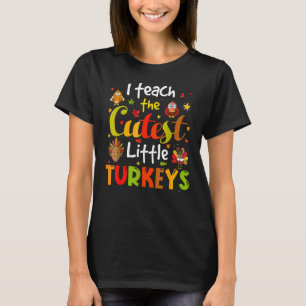 I Teach The Cutest Little Turkeys Pre k Teacher Th T-Shirt