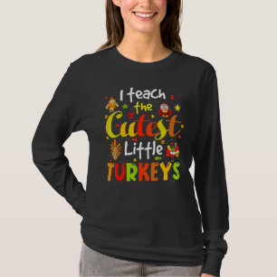 I Teach The Cutest Little Turkeys Pre K Teacher Th T-Shirt