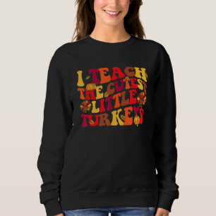 I Teach The Cutest Little Turkeys Retro Thanksgivi Sweatshirt