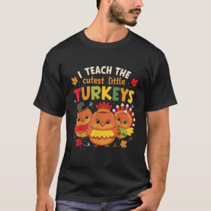 I Teach The Cutest Little Turkeys Thanksgiving Tea T-Shirt