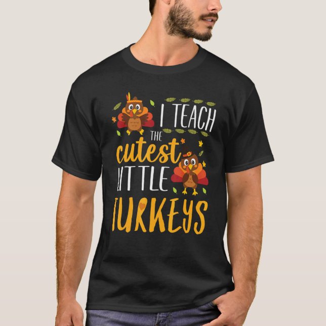 I Teach The Cutest Little Turkeys Thanksgiving Tea T-Shirt (Front)