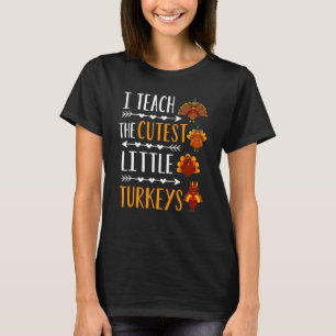 I Teach The Cutest Little Turkeys Thanksgiving Tea T-Shirt