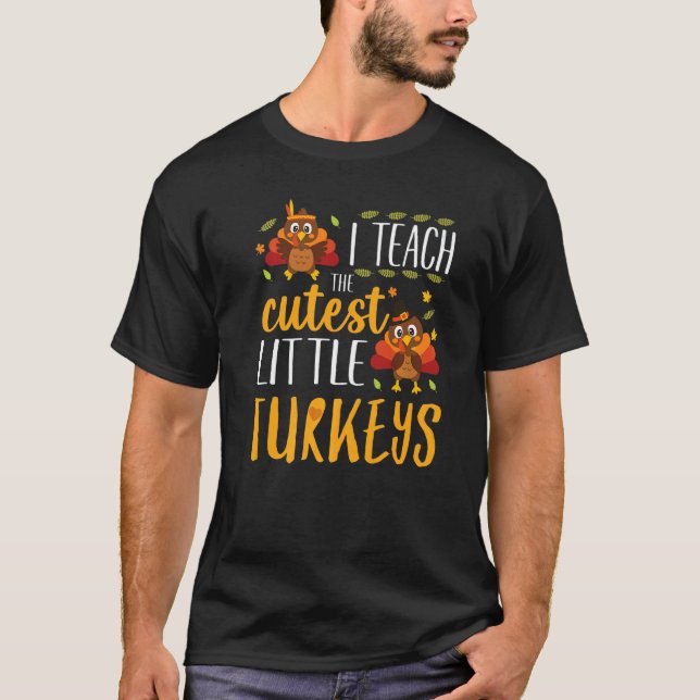 I Teach The Cutest Little Turkeys Thanksgiving Tea T-Shirt (Front)