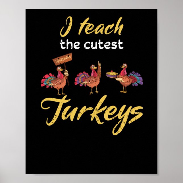 I Teach The Cutest Little Turkeys Turkey School Poster (Front)