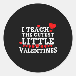 I Teach The Cutest Little Valentines T Shirt - Fun Classic Round Sticker
