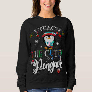 I teach the cutest Penguins, Cute Christmas Teache Sweatshirt