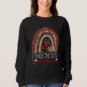 I Teach The Cutest Preschool Hearts Teacher Valent Sweatshirt