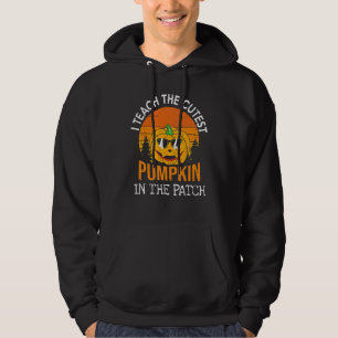 I Teach The Cutest Pumpkin In The Patch Halloween Hoodie