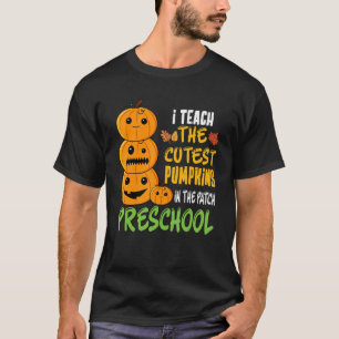 I Teach The Cutest Pumpkin In The Patch Preschool  T-Shirt