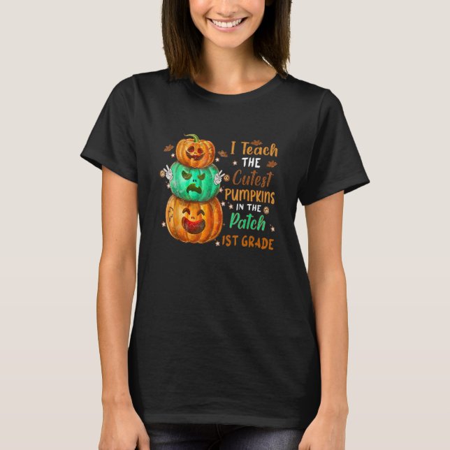 I Teach The Cutest Pumpkins In The Patch 1st Grade T-Shirt (Front)