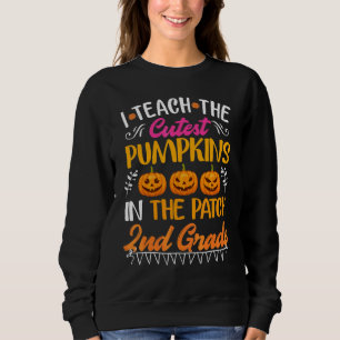 I Teach The Cutest Pumpkins In The Patch 2nd grade Sweatshirt