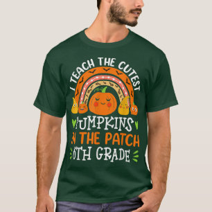 I Teach The Cutest Pumpkins In The Patch 6th Grade T-Shirt