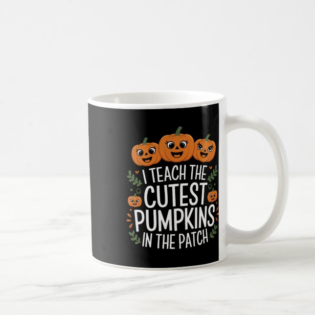 I Teach The Cutest Pumpkins In The Patch Autumn Fa Coffee Mug (Right)