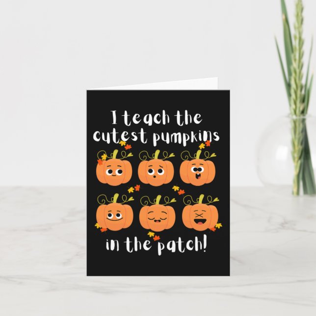 I teach the cutest pumpkins in the patch card (Front)