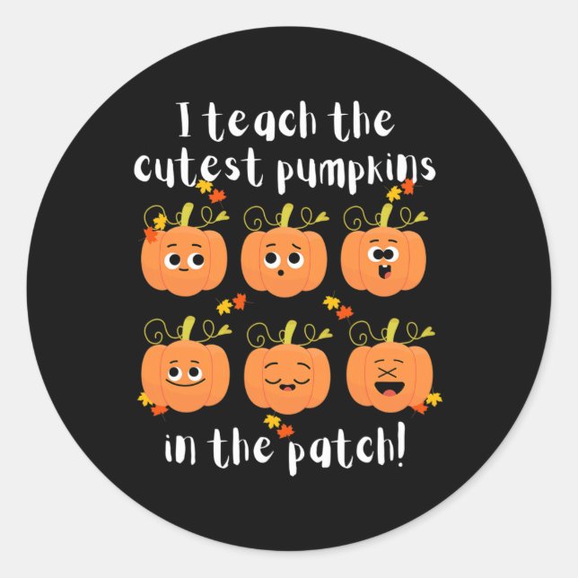 I teach the cutest pumpkins in the patch classic round sticker (Front)