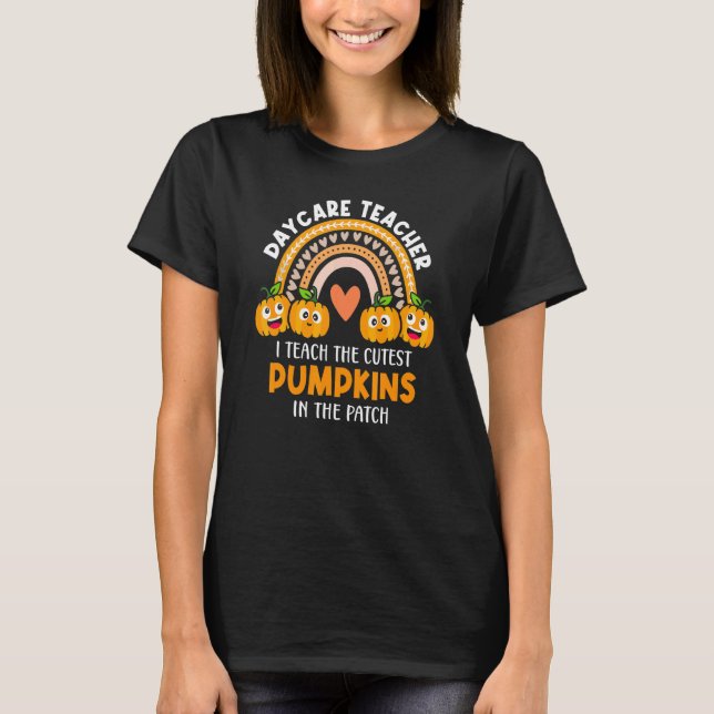 I Teach The Cutest Pumpkins In The Patch Daycare T T-Shirt (Front)