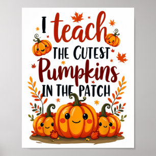 I Teach The Cutest Pumpkins In The Patch For Kids Poster