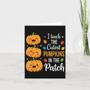I Teach The Cutest Pumpkins In The Patch Halloween Card