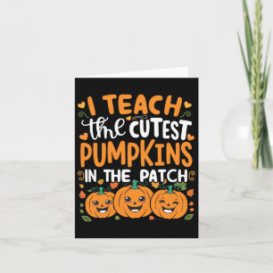 I Teach The Cutest Pumpkins In The Patch Halloween Card