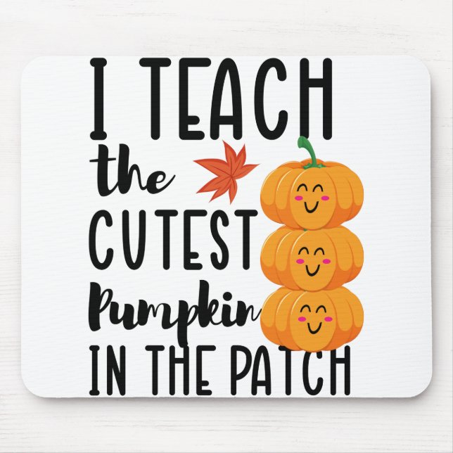 I Teach The Cutest Pumpkins in The Patch Halloween Mouse Pad (Front)