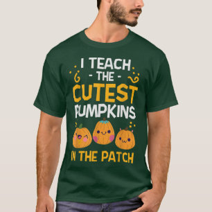 I Teach The Cutest Pumpkins In The Patch Halloween T-Shirt