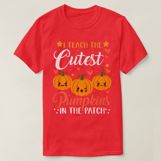 I Teach The Cutest Pumpkins In The Patch Halloween T-Shirt (Design Front)