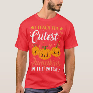I Teach The Cutest Pumpkins In The Patch Halloween T-Shirt