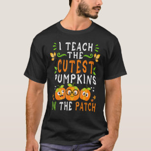 I Teach The Cutest Pumpkins In The Patch Halloween T-Shirt