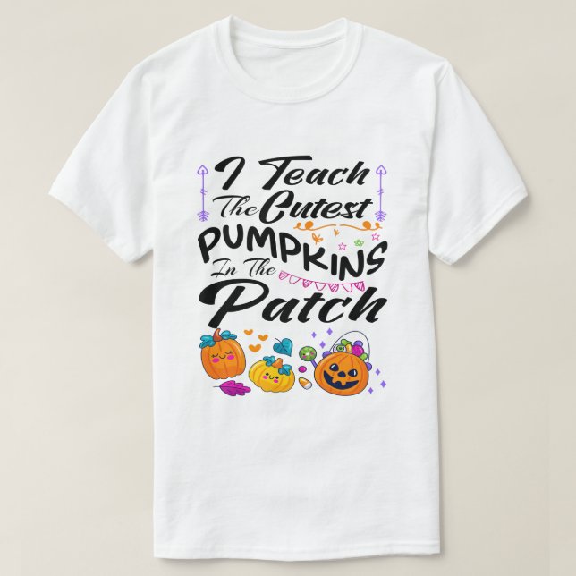 I Teach the Cutest Pumpkins in the Patch Halloween T-Shirt (Design Front)