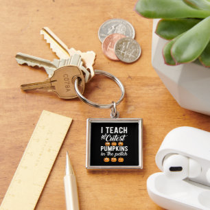 I Teach the Cutest Pumpkins in the Patch  Key Ring