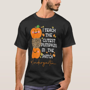 i teach the cutest pumpkins in the patch kindergar T-Shirt