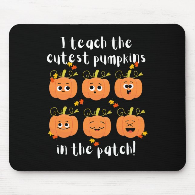 I teach the cutest pumpkins in the patch mouse pad (Front)