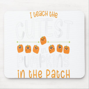I Teach The Cutest Pumpkins In The Patch Mouse Pad
