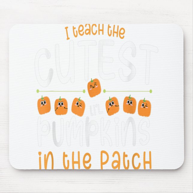 I Teach The Cutest Pumpkins In The Patch Mouse Pad (Front)