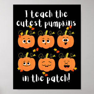 I teach the cutest pumpkins in the patch poster