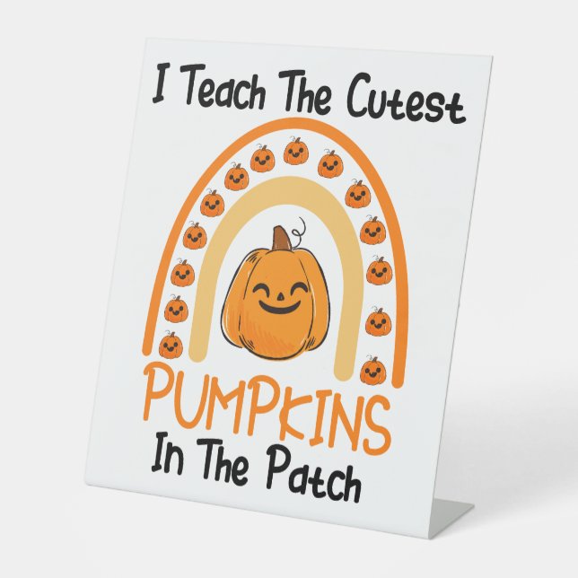 I Teach The Cutest Pumpkins In The Patch Rainbow  Pedestal Sign (Front)