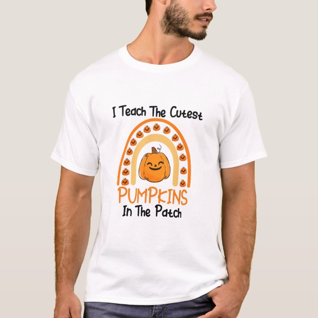 I Teach The Cutest Pumpkins In The Patch Rainbow  T-Shirt (Front)
