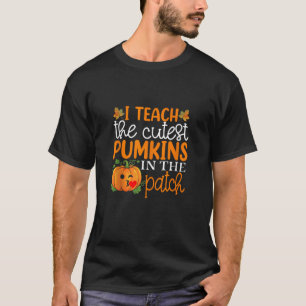 I Teach The Cutest Pumpkins In The Patch Shirt Hal