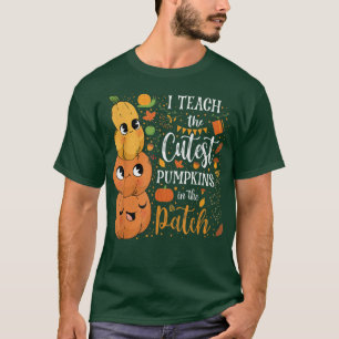 i teach the cutest pumpkins in the patch T-Shirt