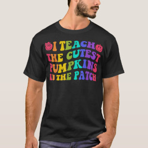 I Teach The Cutest Pumpkins In The Patch Teacher A T-Shirt