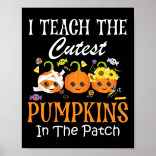 I Teach The Cutest Pumpkins In The Patch Teacher F Poster